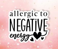 Allergic to Negative Energy Sticker